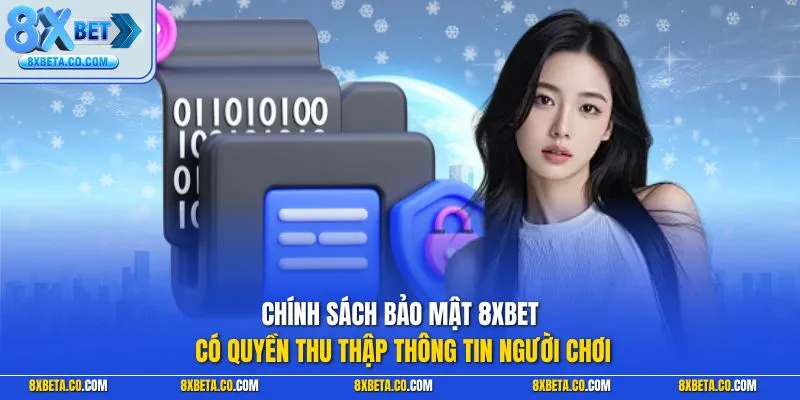 Chính sách bảo mật 8XBET có quyền thu thập thông tin người chơi
