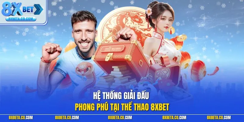 Hệ thống giải đấu phong phú tại thể thao 8XBET