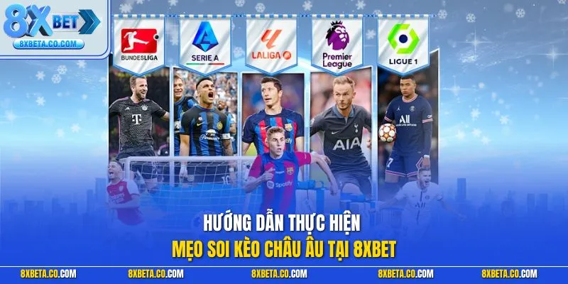 Hướng dẫn thực hiện mẹo soi kèo châu Âu tại 8XBET