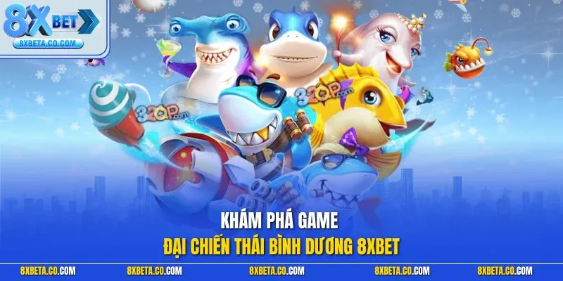 Khám phá game Đại Chiến Thái Bình Dương 8XBET
