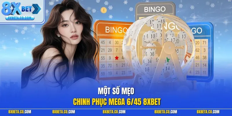 Một số mẹo chinh phục Mega 6/45 8XBET