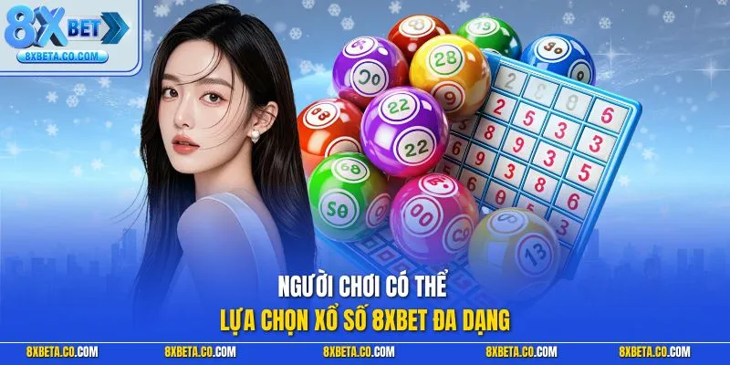 Người chơi có thể lựa chọn xổ số 8XBET đa dạng